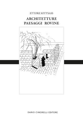 Ettore Sottsass. Architetture, paesaggi e rovine. Ediz. italiana e inglese  - Libro Dario Cimorelli Editore 2024 | Libraccio.it