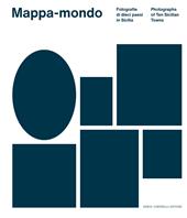 Mappa-mondo. Fotografie di dieci paesi in Sicilia-Photographs of ten sicilian towns. Ediz. bilingue