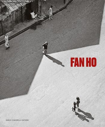 Fan Ho. Ediz. italiana e francese  - Libro Dario Cimorelli Editore 2026 | Libraccio.it