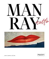 Man Ray. Tutto