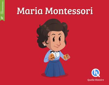 Maria Montessori. Ediz. a colori - Erika Gualandri - Libro Quelle Histoire 2023, Classico | Libraccio.it
