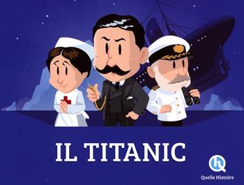 Il Titanic - Claire L'Hoer - Libro Quelle Histoire 2025 | Libraccio.it