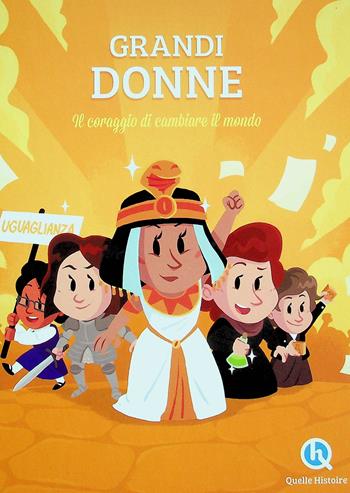 Grandi donne. Il coraggio di cambiare il mondo - Patricia Crété, Clémentine V. Baron, Erika Gualandri - Libro Quelle Histoire 2025 | Libraccio.it