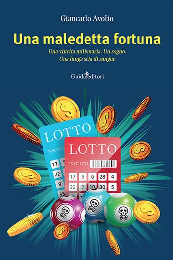 Una maledetta fortuna. Una vincita milionaria. Un sogno. Una lunga scia di sangue - Giancarlo Avolio - Libro Guida 2023, Pagine d'autore | Libraccio.it