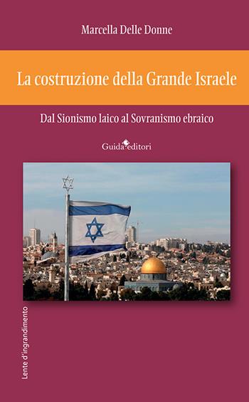 La costruzione della Grande Israele. Dal sionismo laico al sovranismo ebraico - Marcella Delle Donne - Libro Guida 2023, Lente d'ingrandimento | Libraccio.it