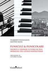 Funiculi funicolare. Segreti e grande futuro di due miracoli del genio napoletano