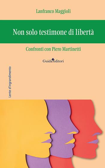 Non solo testimone di libertà. Confronti con Piero Martinetti - Lanfranco Maggioli - Libro Guida 2023, Lente d'ingrandimento | Libraccio.it