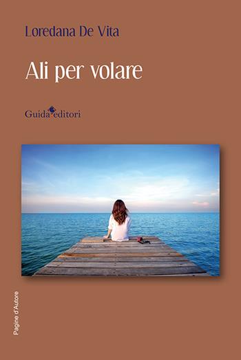 Ali per volare - Loredana De Vita - Libro Guida 2023, Pagine d'autore | Libraccio.it