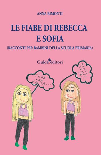 Le fiabe di Rebecca e Sofia (racconti per bambini della scuola primaria) - Anna Rimonti - Libro Guida 2023, Pagine d'autore | Libraccio.it