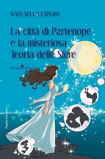 La città di Partenope e la misteriosa teoria delle sfere - Raffaella Espero - Libro Guida 2023, Pagine d'autore | Libraccio.it
