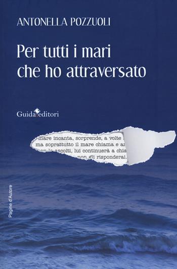 Per tutti i mari che ho attraversato - Antonella Pozzuoli - Libro Guida 2023, Pagine d'autore | Libraccio.it
