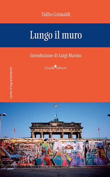 Lungo il muro - Tullio Grimaldi - Libro Guida 2023, Lente d'ingrandimento | Libraccio.it