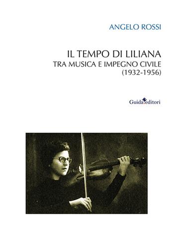Il tempo di Liliana. Tra musica e impegno civile (1932-1956) - Angelo Rossi - Libro Guida 2023 | Libraccio.it