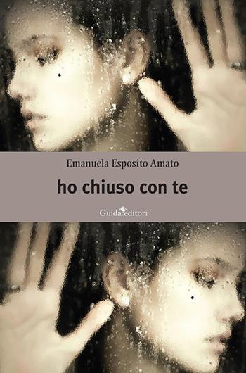Ho chiuso con te - Emanuela Esposito Amato - Libro Guida 2023, Pagine d'autore | Libraccio.it