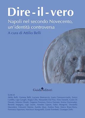Dire-il-vero. Napoli nel secondo Novecento, un'identità controversa  - Libro Guida 2023, Primo piano | Libraccio.it