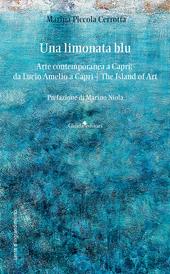 Una limonata blu. Arte contemporanea a Capri: da Lucio Amelio a Capri. The island of art