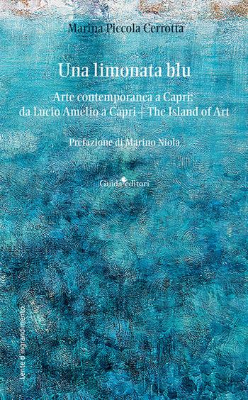 Una limonata blu. Arte contemporanea a Capri: da Lucio Amelio a Capri. The island of art - Marina Piccola Cerrotta - Libro Guida 2023, Lente d'ingrandimento | Libraccio.it