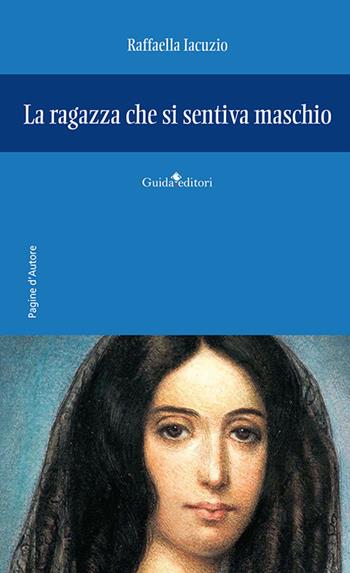 La ragazza che si sentiva maschio - Raffaella Iacuzio - Libro Guida 2023, Pagine d'autore | Libraccio.it