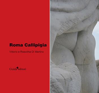 Roma Callipigia - Vittorio Di Martino, Roswitha Di Martino - Libro Guida 2023, Arte | Libraccio.it
