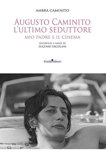 Augusto Caminito, l’ultimo seduttore. Mio padre e il cinema - Ambra Caminito - Libro Guida 2024 | Libraccio.it