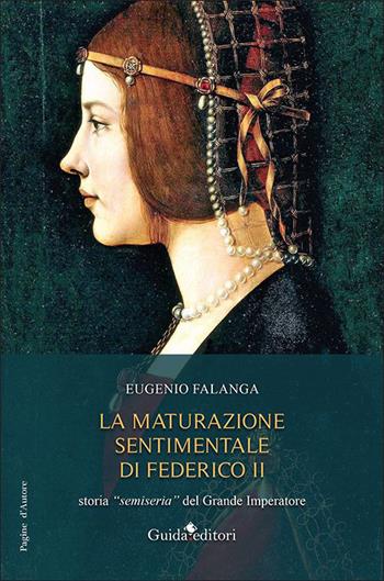 La maturazione sentimentale di Federico II. Storia «semiseria» del Grande Imperatore - Eugenio Falanga - Libro Guida 2023, Pagine d'autore | Libraccio.it