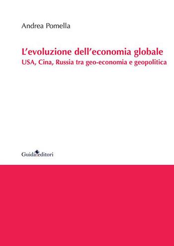 L'evoluzione dell'economia globale. USA, Cina, Russia tra geo-economia e geopolitica - Andrea Pomella - Libro Guida 2023, Ateneo/Ricerca | Libraccio.it