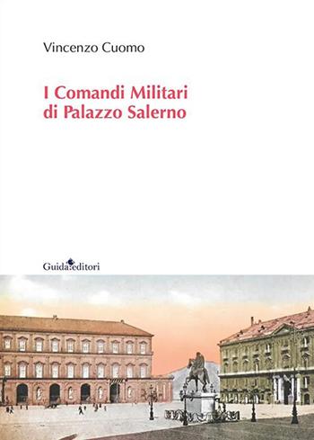 I comandi militari di Palazzo Salerno - Vincenzo Cuomo - Libro Guida 2023 | Libraccio.it