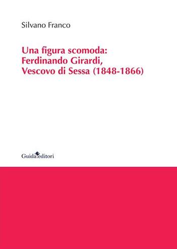 Una figura scomoda. Ferdinando Girardi, Vescovo di Sessa (1848-1866) - Silvano Franco - Libro Guida 2023, Ateneo/Ricerca | Libraccio.it