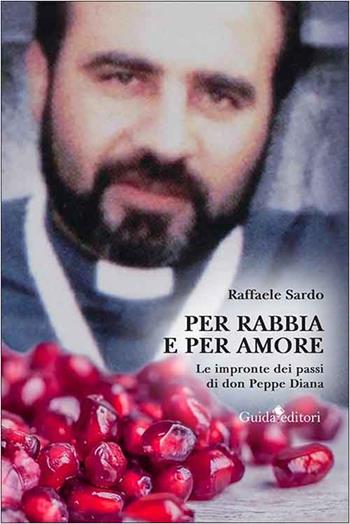 Per rabbia e per amore. Le impronte dei passi di don Peppe Diana - Raffaele Sardo - Libro Guida 2023, Primo piano | Libraccio.it