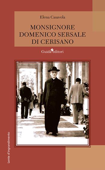Monsignore Domenico Sersale di Cerisano - Elena Casavola - Libro Guida 2024, Lente d'ingrandimento | Libraccio.it
