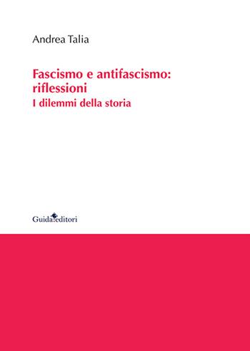 Fascismo e antifascismo: riflessioni. I dilemmi della storia - Andrea Talia - Libro Guida 2024, Ateneo/Ricerca | Libraccio.it