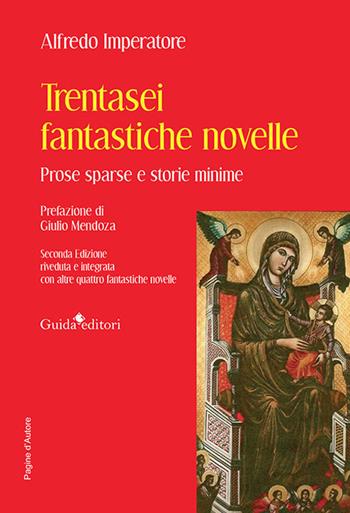 Trentasei fantastiche novelle. Prose sparse e storie minime. Con altre quattro fantastiche novelle - Alfredo Imperatore - Libro Guida 2024, Pagine d'autore | Libraccio.it