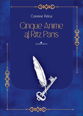 Cinque anime al Ritz Paris - Carmine Pelosi - Libro Guida 2024, Pagine d'autore | Libraccio.it