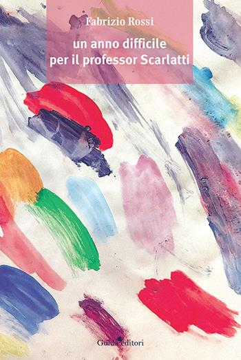 Un anno difficile per il professor Scarlatti - Fabrizio Rossi - Libro Guida 2024, Pagine d'autore | Libraccio.it