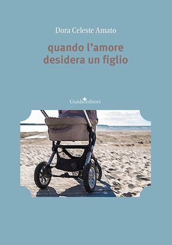 Quando l'amore desidera un figlio - Dora Celeste Amato - Libro Guida 2024, Pagine d'autore | Libraccio.it