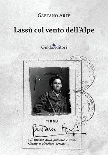Lassù col vento dell'Alpe - Gaetano Arfé - Libro Guida 2024, Pagine d'autore | Libraccio.it