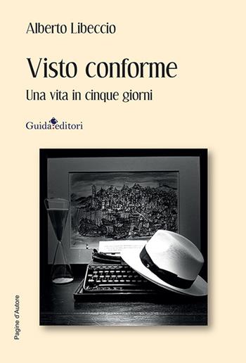 Visto conforme. Una vita in cinque giorni - Alberto Libeccio - Libro Guida 2024, Pagine d'autore | Libraccio.it