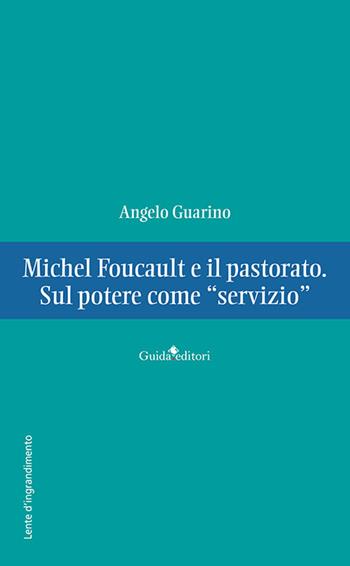 Michel Foucault e il pastorato. Sul potere come «servizio» - Angelo Guarino - Libro Guida 2024, Lente d'ingrandimento | Libraccio.it