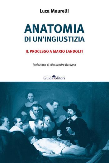 Anatomia di un'ingiustizia. Il processo a Mario Landolfi - Luca Maurelli - Libro Guida 2024, Guida per il sociale | Libraccio.it