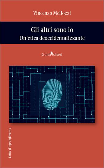 Gli altri sono io. Un’etica deoccidentalizzante - Vincenzo Mellozzi - Libro Guida 2024, Lente d'ingrandimento | Libraccio.it