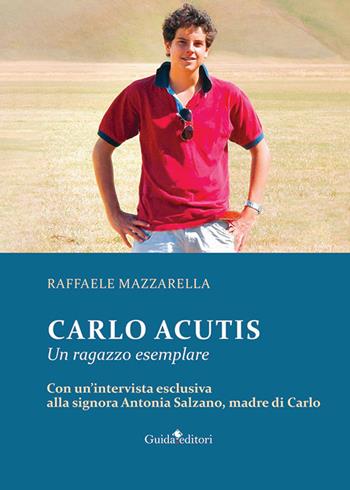 Carlo Acutis. Un ragazzo esemplare - Raffaele Mazzarella - Libro Guida 2025, Primo piano | Libraccio.it