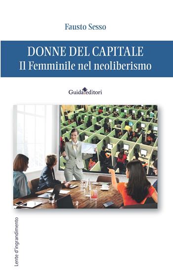 Donne del capitale. Il femminile nel neoliberismo - Fausto Sesso - Libro Guida 2024, Lente d'ingrandimento | Libraccio.it
