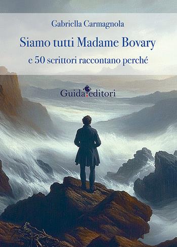 Siamo tutti Madame Bovary e 50 scrittori raccontano perchè - Gabriella Carmagnola - Libro Guida 2024, Primo piano | Libraccio.it