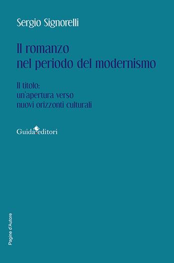 Il romanzo nel periodo del modernismo. Il titolo: un’apertura verso nuovi orizzonti culturali - Sergio Signorelli - Libro Guida 2025, Pagine d'autore | Libraccio.it