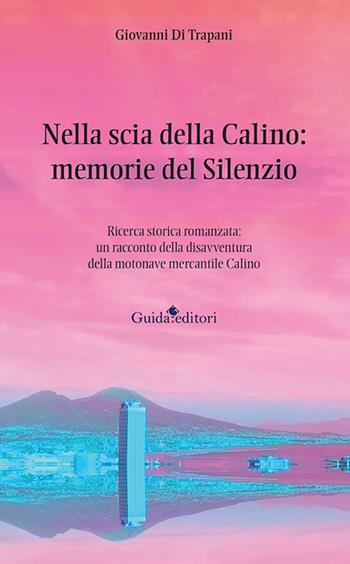 Nella scia della Calino: memorie del silenzio. Ricerca storica romanzata: un racconto della disavventura della motonave mercantile Calino - Giovanni Di Trapani - Libro Guida 2025 | Libraccio.it