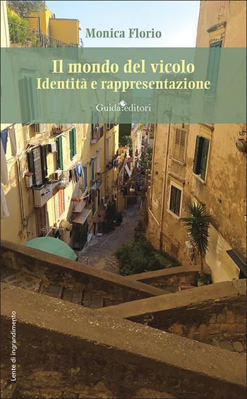 Il mondo del vicolo. Identità e rappresentazione - Monica Florio - Libro Guida 2025, Lente d'ingrandimento | Libraccio.it