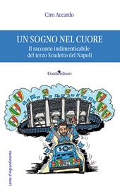 Un sogno nel cuore. Il racconto indimenticabile del terzo Scudetto del Napoli