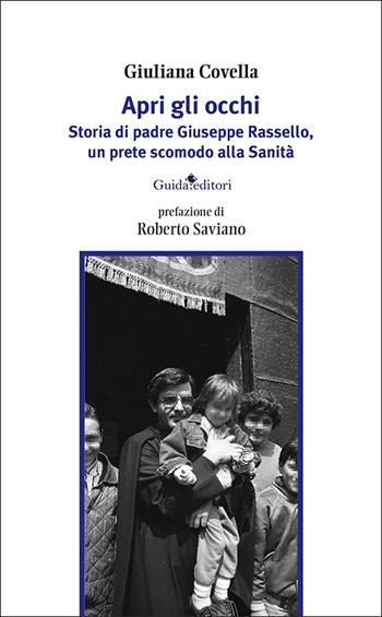 Apri gli occhi. Storia di padre Giuseppe Rassello, un prete scomodo alla Sanità - Giuliana Covella - Libro Guida 2025, Guida per il sociale | Libraccio.it