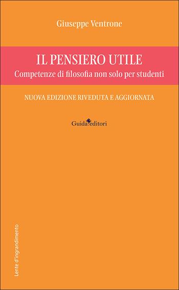 Il pensiero utile. Competenze di filosofia non solo per studenti. Nuova ediz. - Giuseppe Ventrone - Libro Guida 2025, Lente d'ingrandimento | Libraccio.it