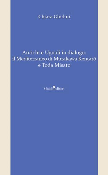 Antichi e uguali in dialogo. Il Mediterraneo di Murakawa Kentaro e Toda Misato - Chiara Ghidini - Libro Guida 2025, Castore e Polluce | Libraccio.it
